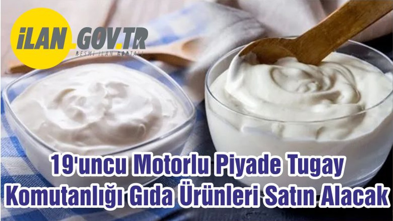 19'uncu Motorlu Piyade Tugay Komutanlığı Gıda Ürünleri Satın Alacak