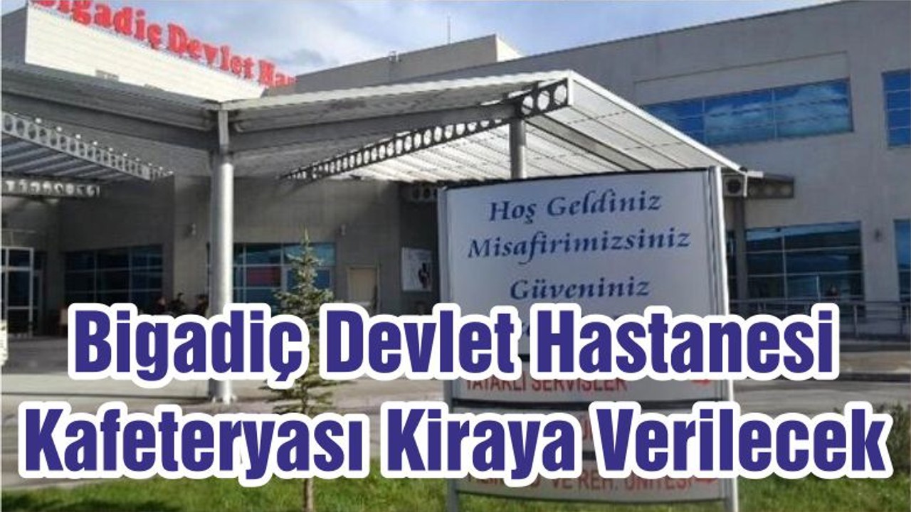 Bigadiç Devlet Hastanesi Kafeteryası Kiraya Verilecek