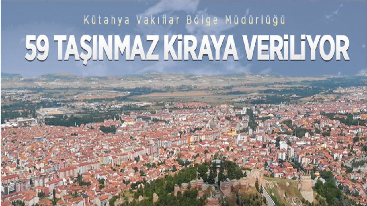 Kütahya Vakıflar Bölge Müdürlüğü 59 Adet Taşınmazı İhaleyle Kiraya Veriyor