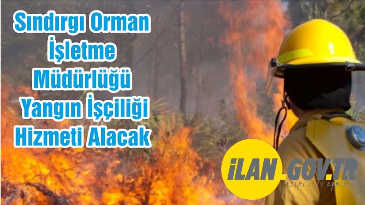Sındırgı Orman İşletme Müdürlüğü Yangın İşçiliği Hizmeti Alacak