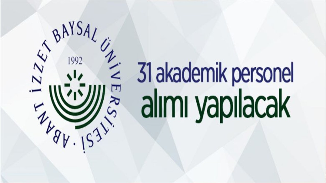 Bolu Abant İzzet Baysal Üniversitesi 31 Öğretim Üyesi Alacak