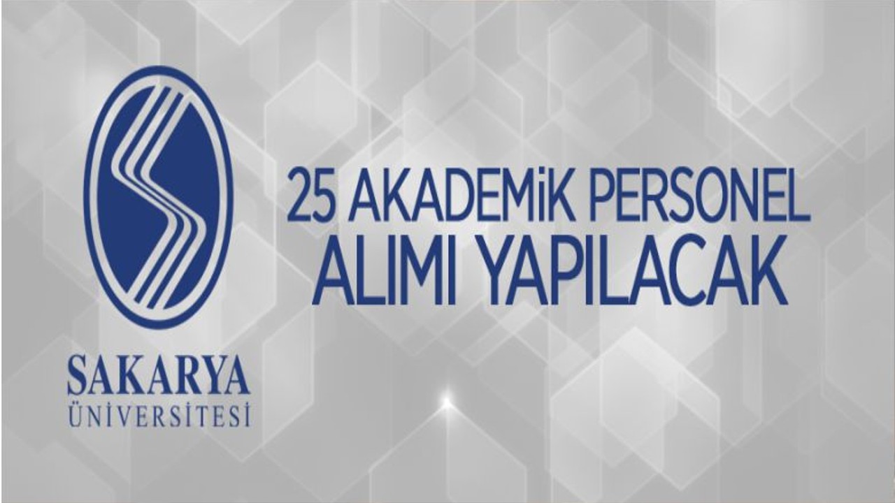 Sakarya Üniversitesi 25 Öğretim Üyesi Alacak