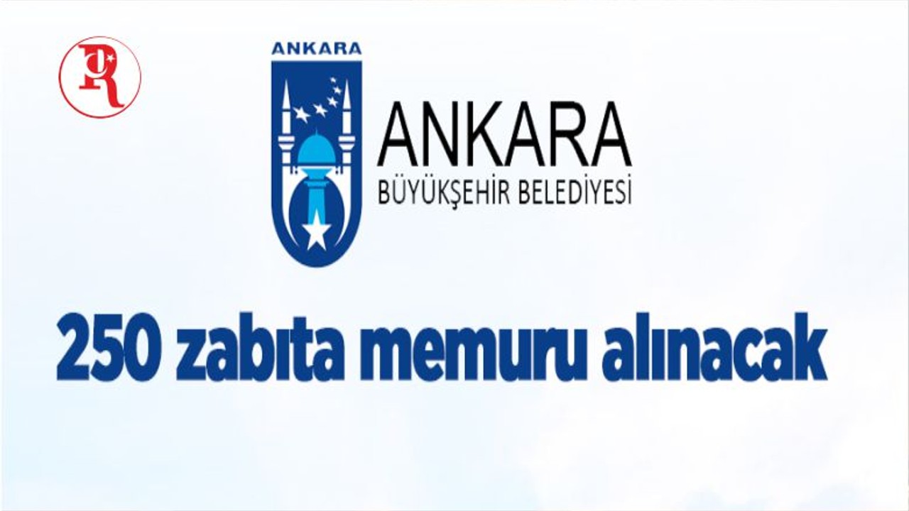 Ankara Büyükşehir Belediyesi 250 Zabıta Memuru Alacak