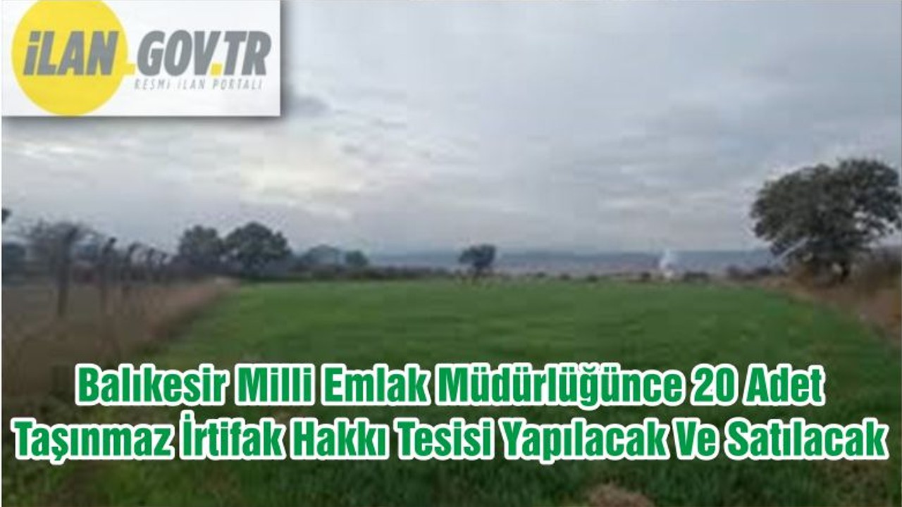 Balıkesir Milli Emlak Müdürlüğünce 20 Adet Taşınmaz İrtifak Hakkı Tesisi Yapılacak Ve Satılacak