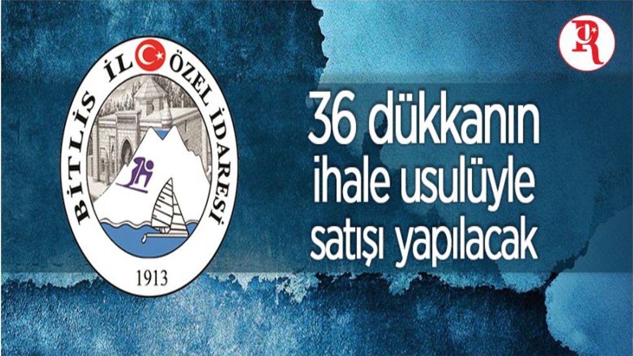 Mülkiyeti Bitlis İl Özel İdaresine Ait Dükkanlar İhale Usulü İle Satılacak