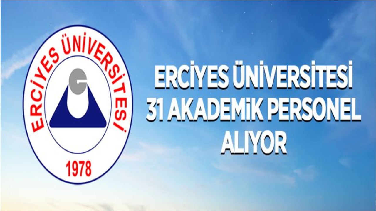 Erciyes Üniversitesi 31 Öğretim Üyesi Alıyor