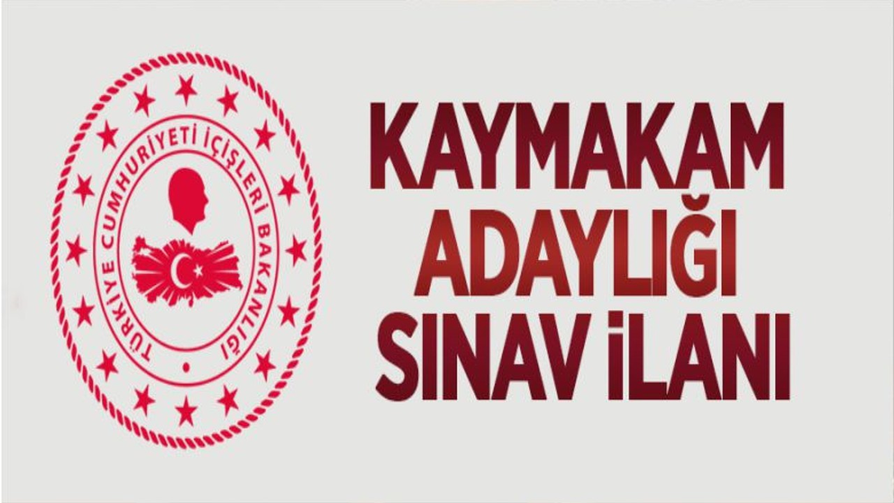 İçişleri Bakanlığı'ndan Kaymakam Adaylığı Sınavı