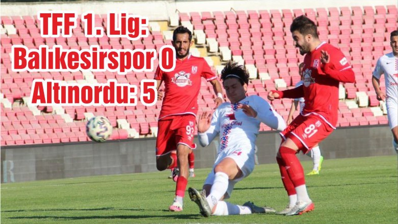 TFF 1. Lig: Balıkesirspor 0 - Altınordu: 5
