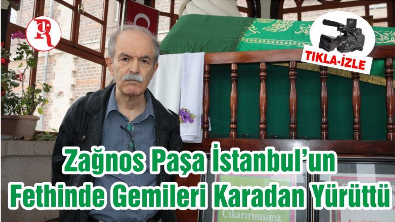 Zağnos Paşa İstanbul’un Fethinde Gemileri Karadan Yürüttü