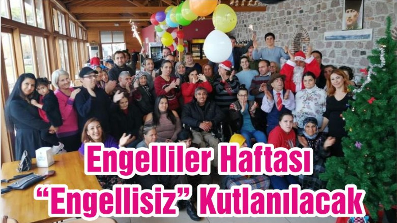Engelliler Haftası “Engellisiz” Kutlanılacak