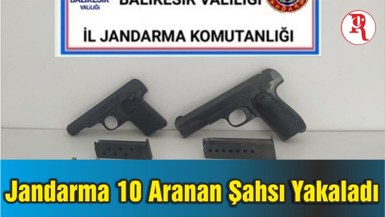 Balıkesir'de Jandarma 10 Aranan Şahsı Yakaladı