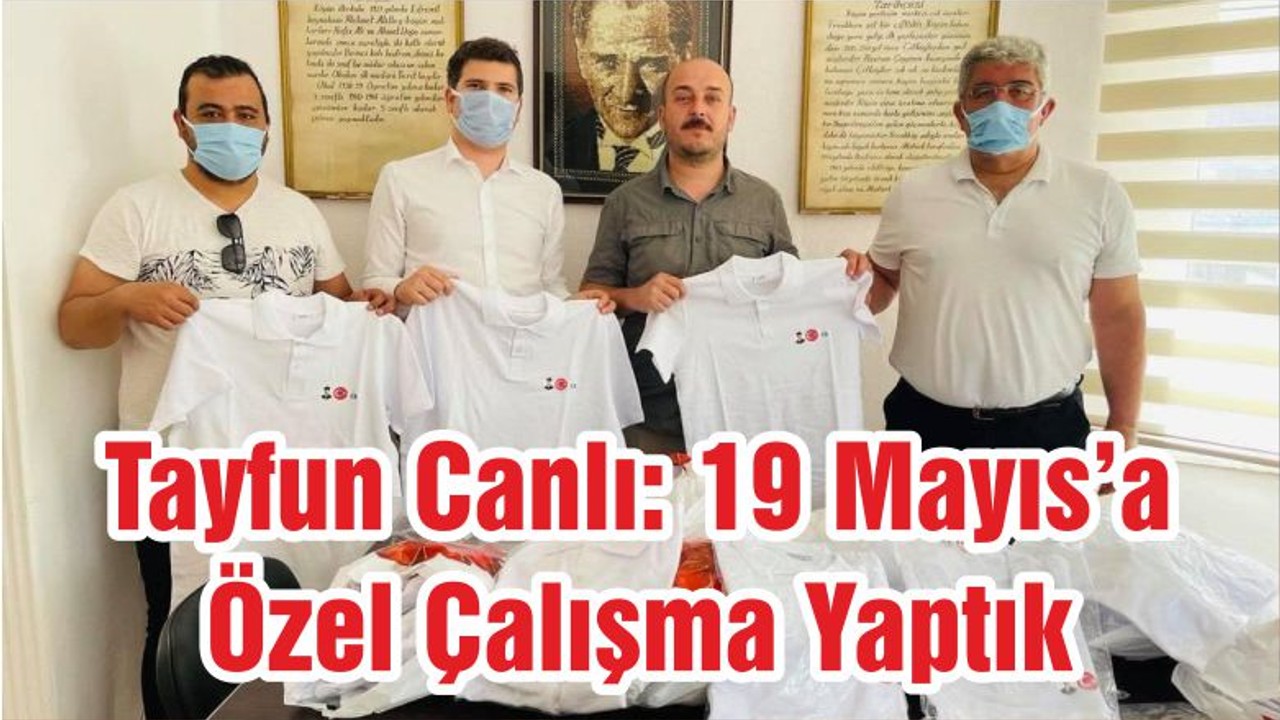 Tayfun Canlı: 19 Mayıs’a Özel Çalışma Yaptık
