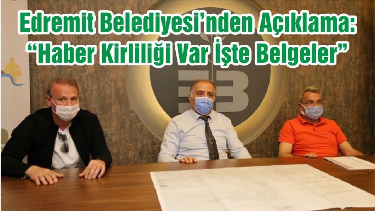 Edremit Belediyesi’nden Açıklama: “Haber Kirliliği Var İşte Belgeler”