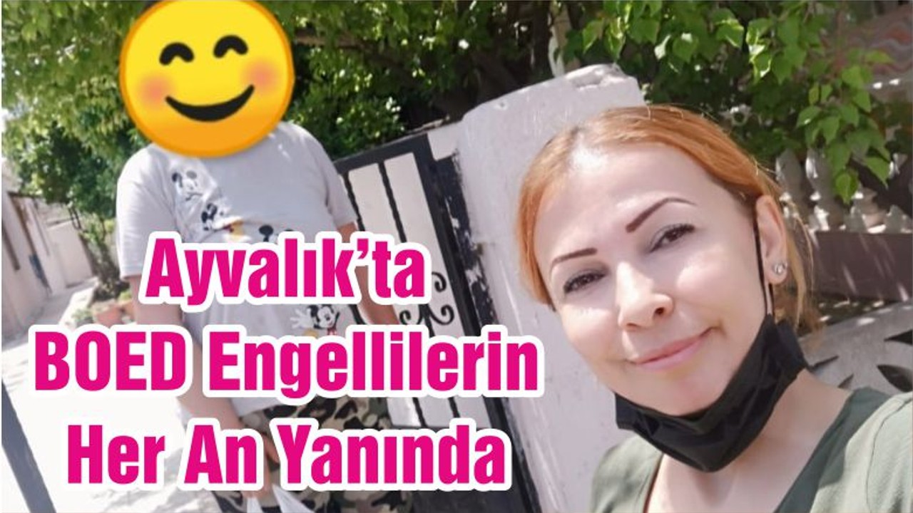 Ayvalık’ta BOED Engellilerin Her An Yanında