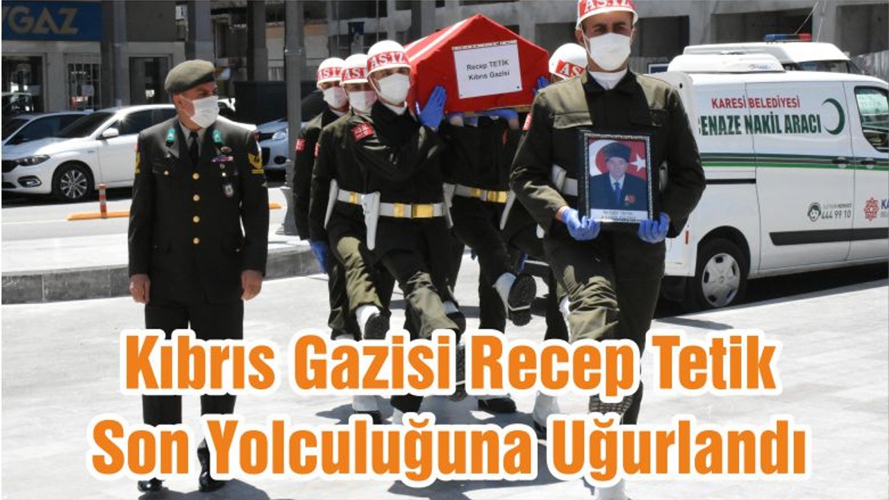 Kıbrıs Gazisi Recep Tetik Son Yolculuğuna Uğurlandı