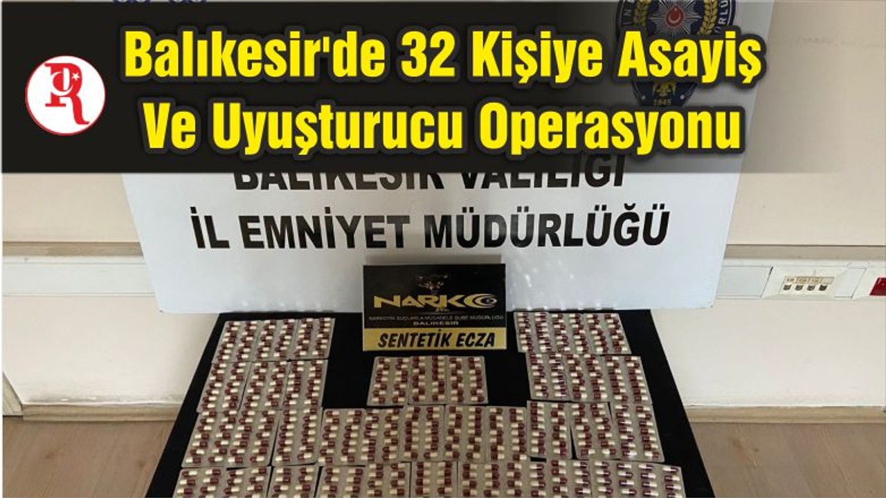 Balıkesir'de 32 Kişiye Asayiş Ve Uyuşturucu Operasyonu