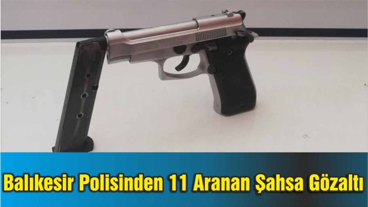 Balıkesir Polisinden 11 Aranan Şahsa Gözaltı