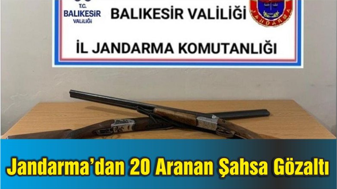 Balıkesir'de Jandarmadan 20 Aranan Şahsa Gözaltı