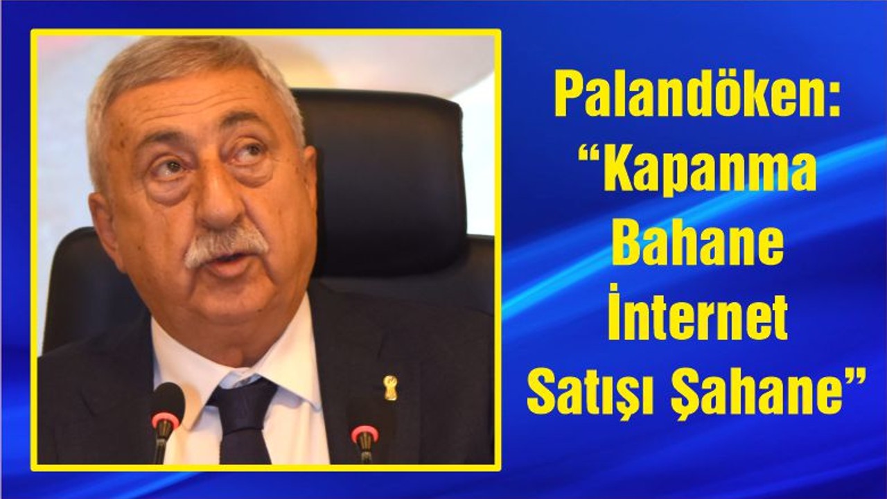 Palandöken: “Kapanma Bahane İnternet Satışı Şahane”