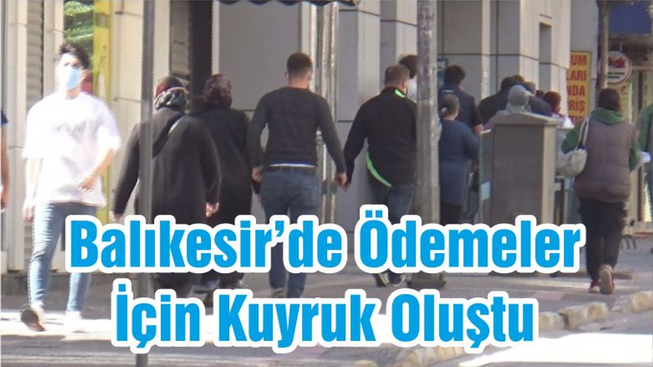Balıkesir’de Ödemeler İçin Kuyruk Oluştu
