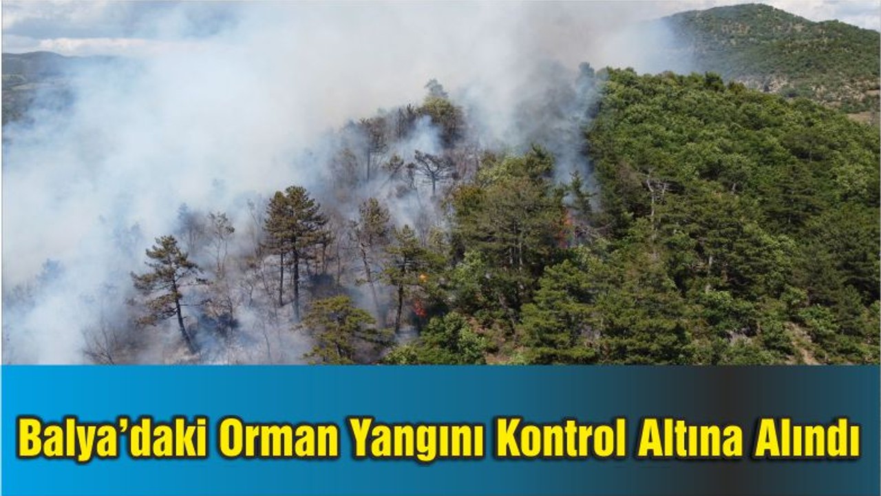 Balya’daki Orman Yangını Kontrol Altına Alındı