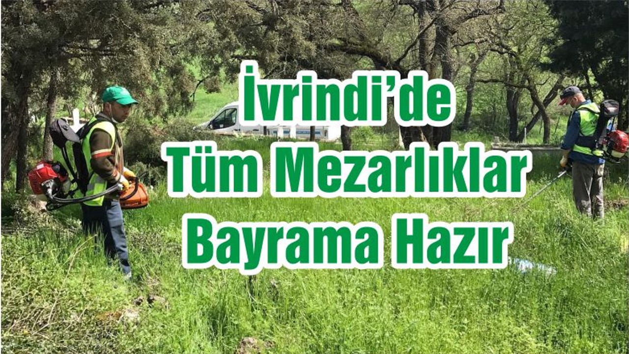 İvrindi’de Tüm Mezarlıklar Bayrama Hazır