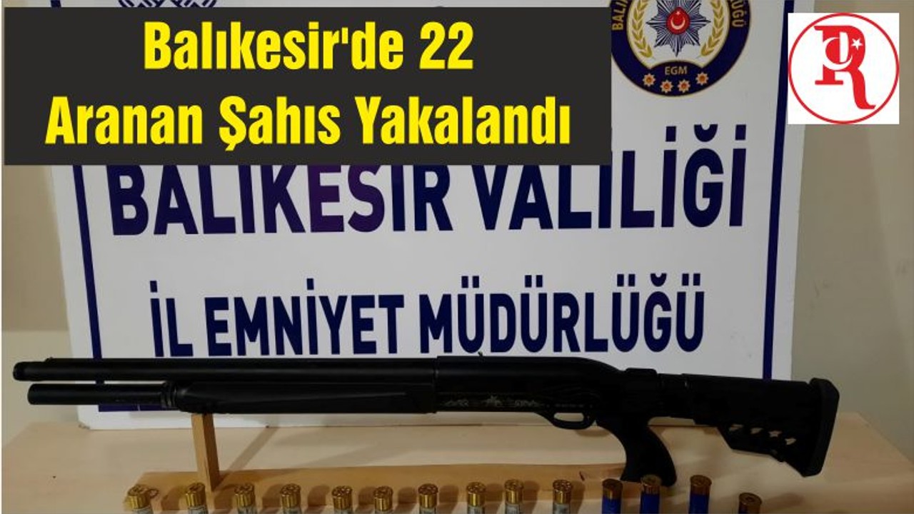 Balıkesir'de 22 Aranan Şahıs Yakalandı