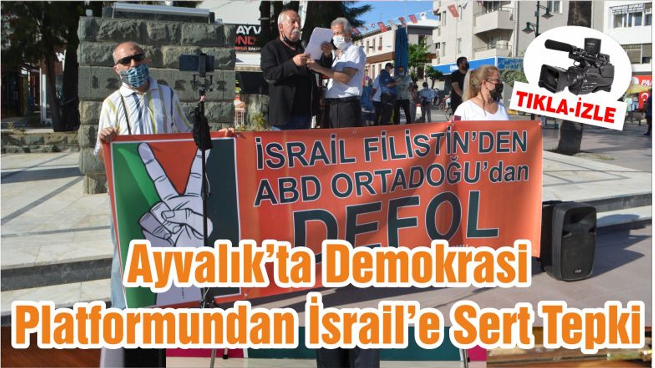 Ayvalık’ta Demokrasi Platformundan İsrail’e Sert Tepki