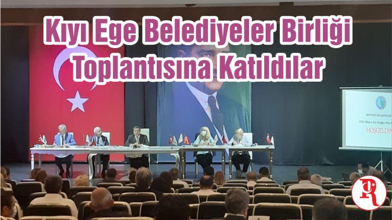 Kıyı Ege Belediyeler Birliği Toplantısına Katıldılar
