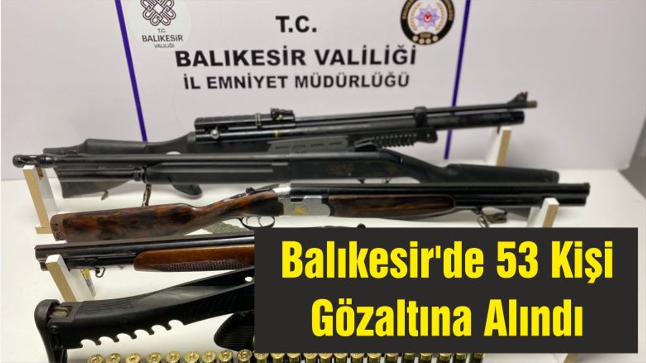 Balıkesir'de 53 Kişi Gözaltına Alındı
