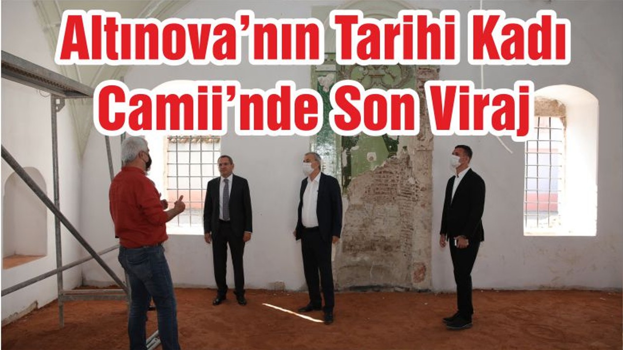 Altınova’nın Tarihi Kadı Camii’nde Son Viraj