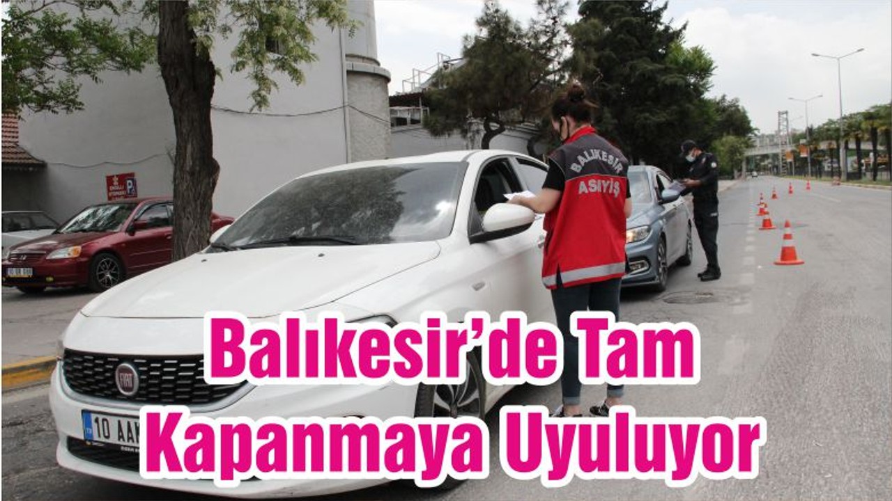 Balıkesir’de Tam Kapanmaya Uyuluyor