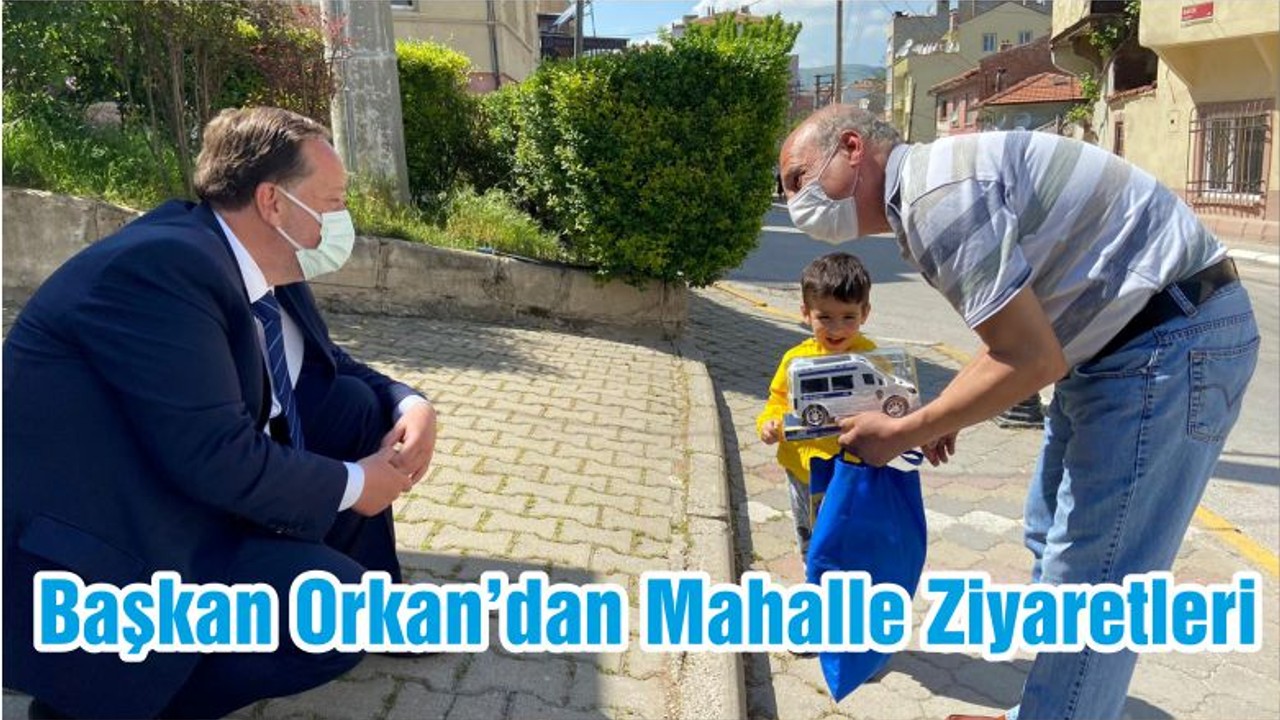 Başkan Orkan’dan Mahalle Ziyaretleri