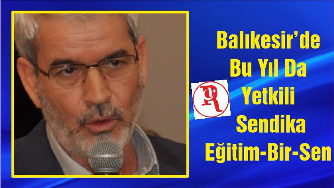 Balıkesir’de Bu Yıl Da Yetkili Sendika Eğitim-Bir-Sen
