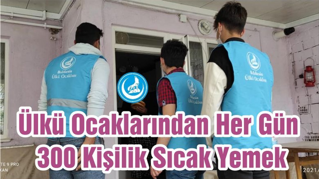 Ülkü Ocaklarından Her Gün 300 Kişilik Sıcak Yemek