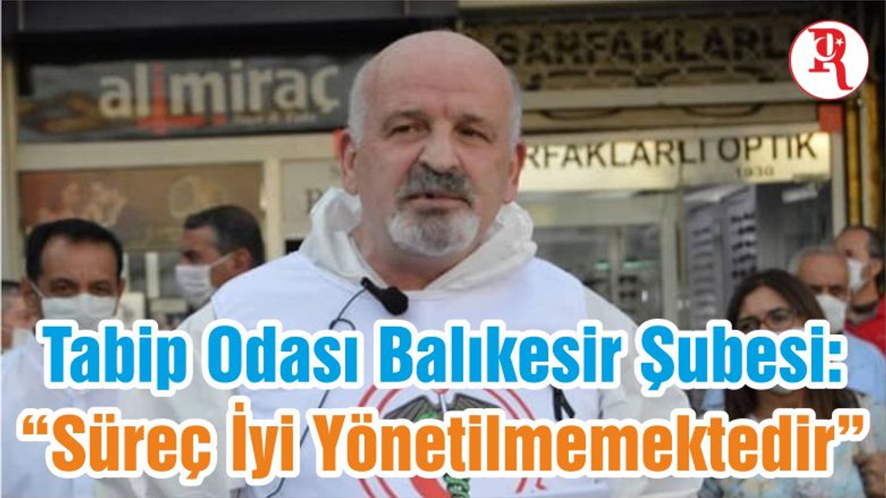 Tabip Odası Balıkesir Şubesi: “Süreç İyi Yönetilmemektedir”