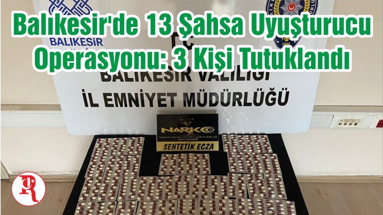 Balıkesir'de 13 Şahsa Uyuşturucu Operasyonu: 3 Kişi Tutuklandı