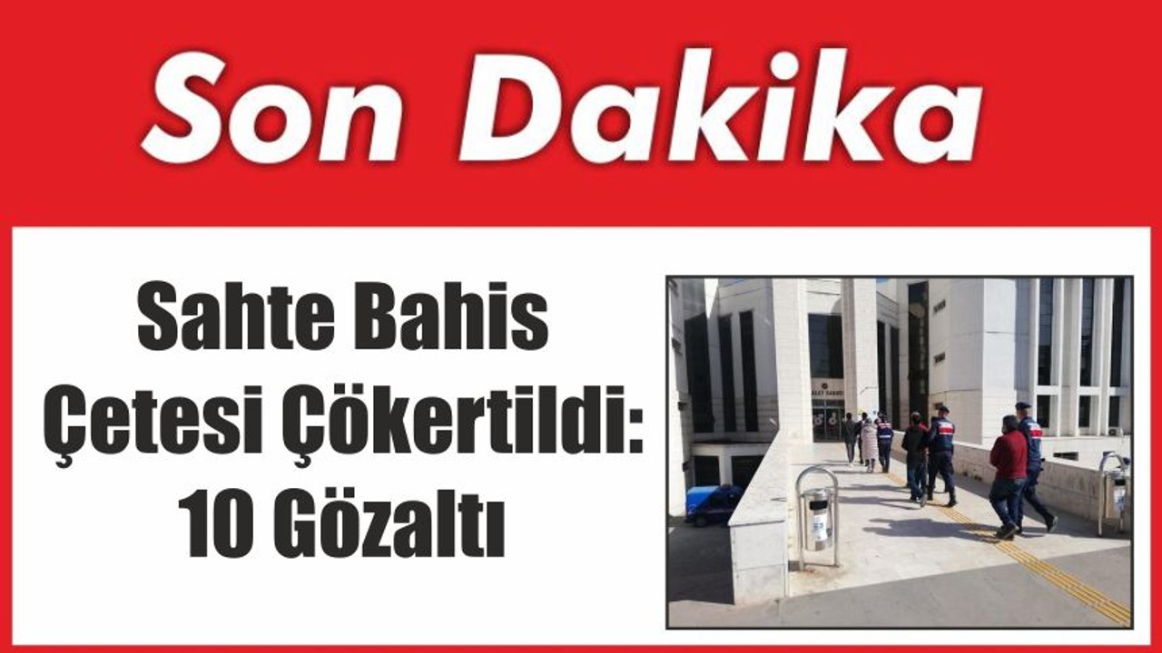 Sahte Bahis Çetesi Çökertildi: 10 Gözaltı