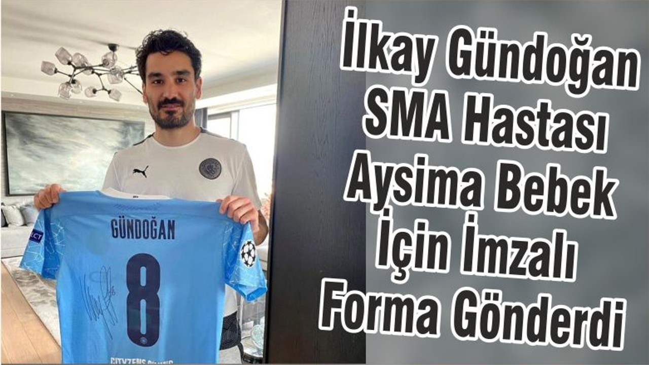 İlkay Gündoğan SMA Hastası Aysima Bebek İçin İmzalı Forma Gönderdi