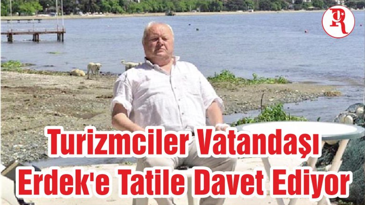 Turizmciler Vatandaşı Erdek'e Tatile Davet Ediyor