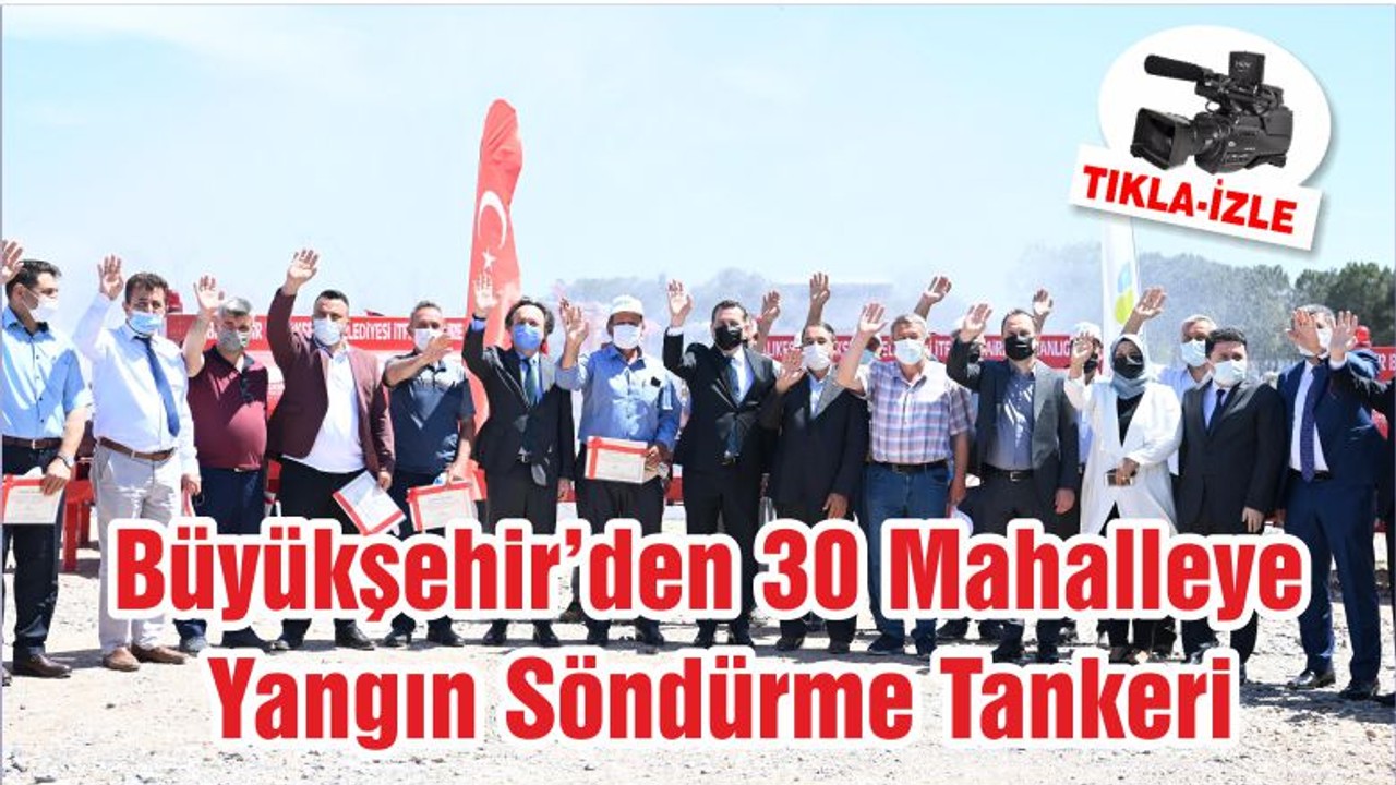Büyükşehir’den 30 Mahalleye Yangın Söndürme Tankeri
