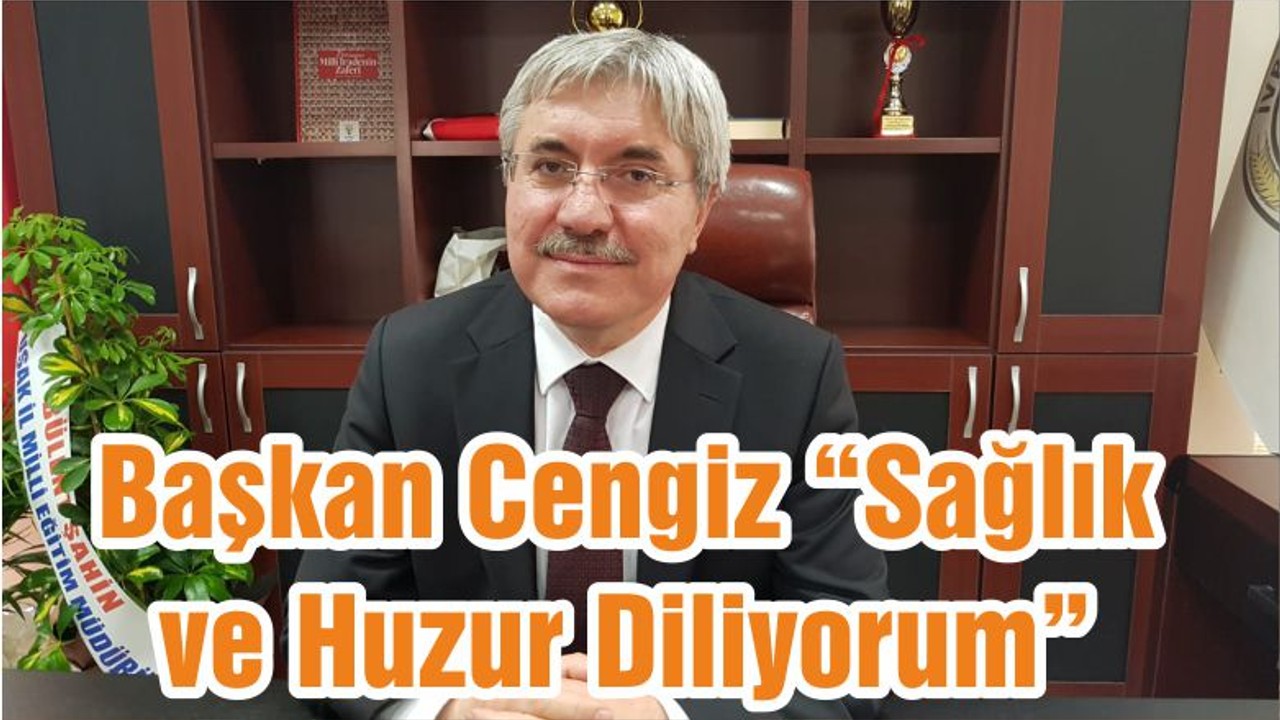 Başkan Cengiz “Sağlık ve Huzur Diliyorum”