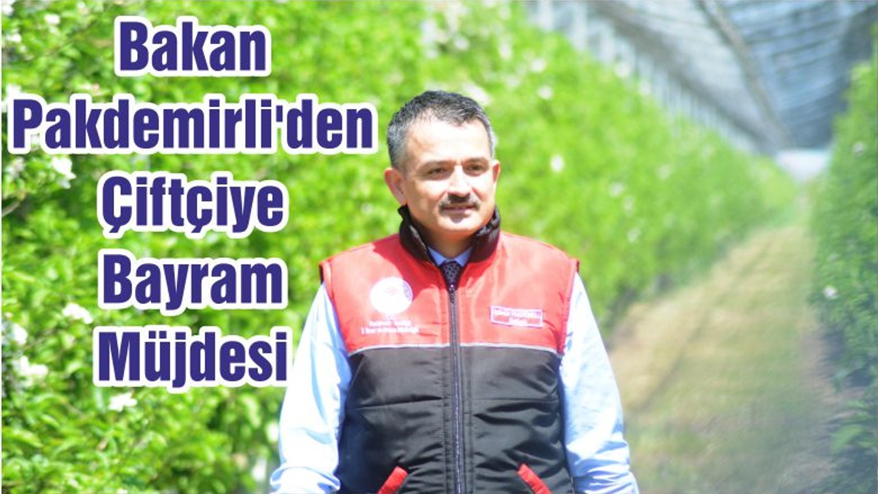 Bakan Pakdemirli'den Çiftçiye Bayram Müjdesi