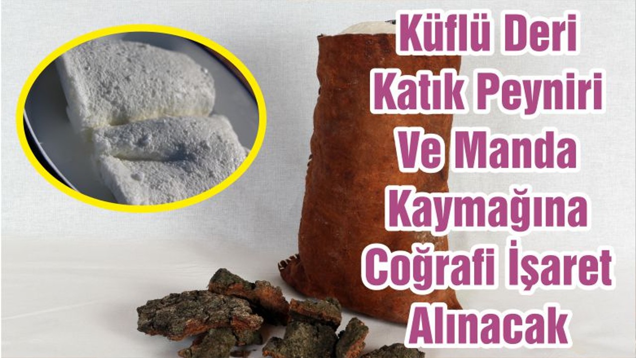 Küflü Deri Katık Peyniri Ve Manda Kaymağına Coğrafi İşaret Alınacak