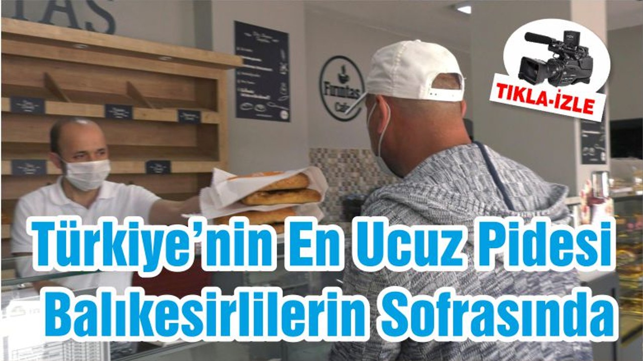 Türkiye’nin En Ucuz Pidesi Balıkesirlilerin Sofrasında