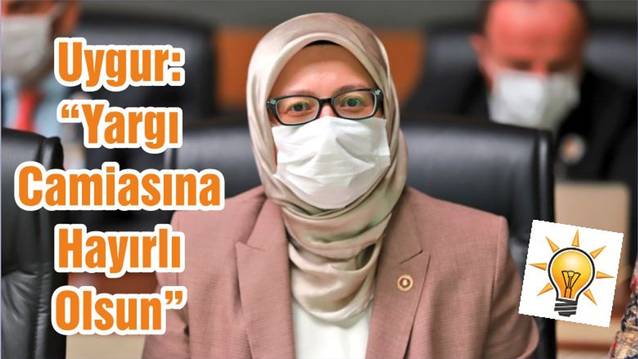 Uygur: “Yargı Camiasına Hayırlı Olsun”