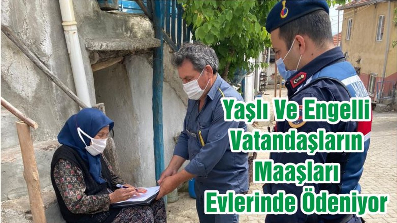 Yaşlı Ve Engelli Vatandaşların Maaşları Evlerinde Ödeniyor