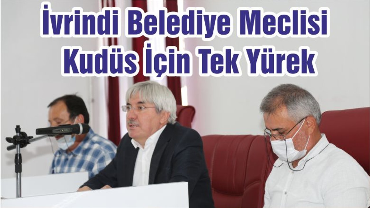 İvrindi Belediye Meclisi Kudüs İçin Tek Yürek