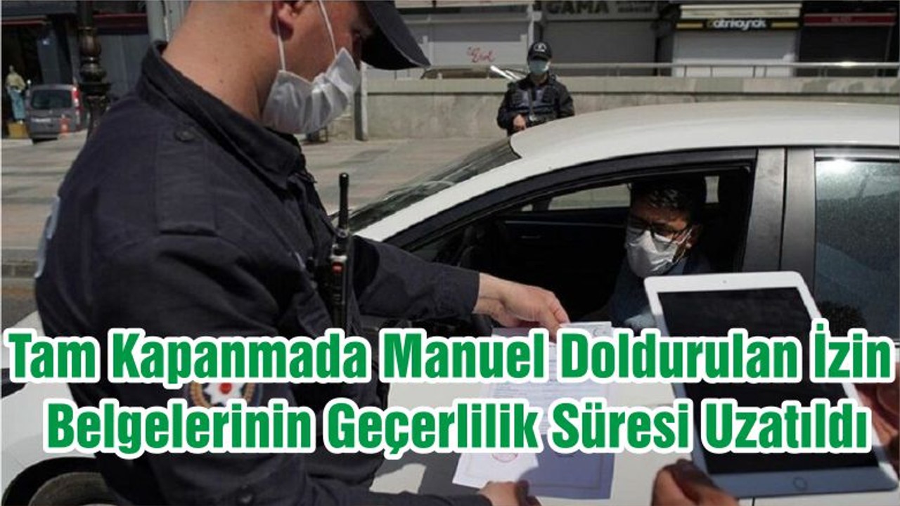 Tam Kapanmada Manuel Doldurulan İzin Belgelerinin Geçerlilik Süresi Uzatıldı