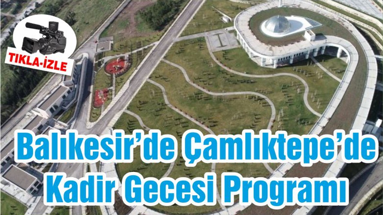 Balıkesir’de Çamlıktepe’de Kadir Gecesi Programı